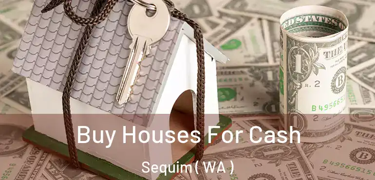  Buy Houses For Cash Sequim ( WA )