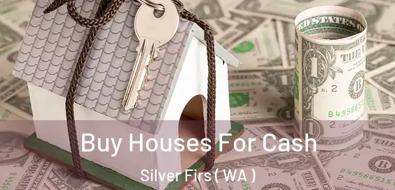  Buy Houses For Cash Silver Firs ( WA )
