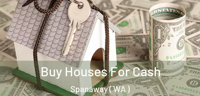  Buy Houses For Cash Spanaway ( WA )