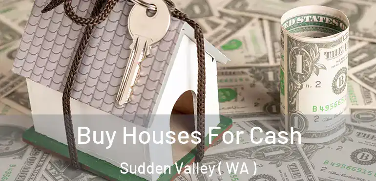  Buy Houses For Cash Sudden Valley ( WA )