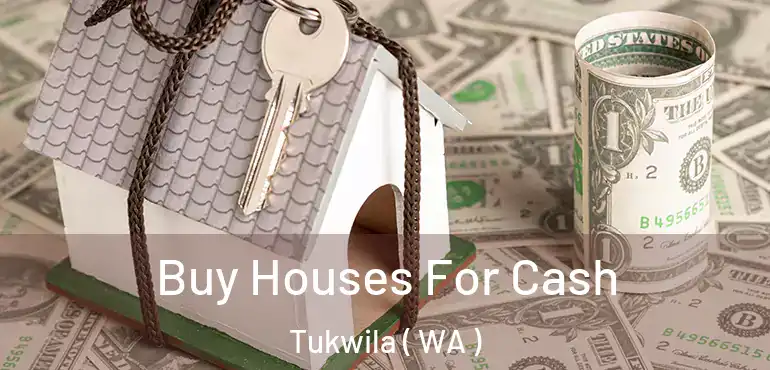  Buy Houses For Cash Tukwila ( WA )