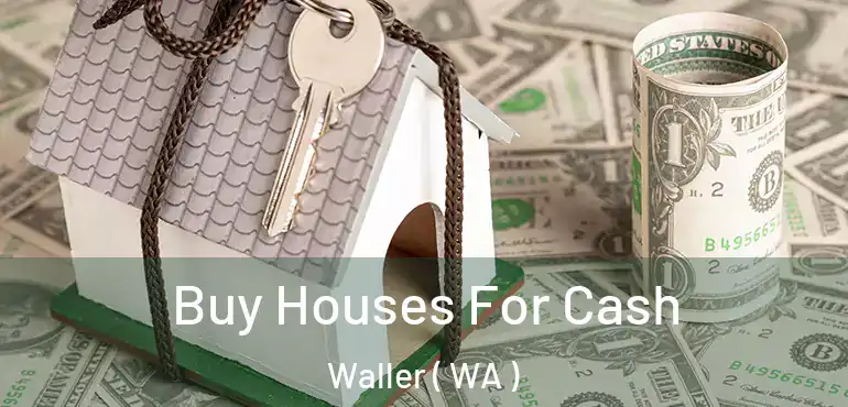  Buy Houses For Cash Waller ( WA )