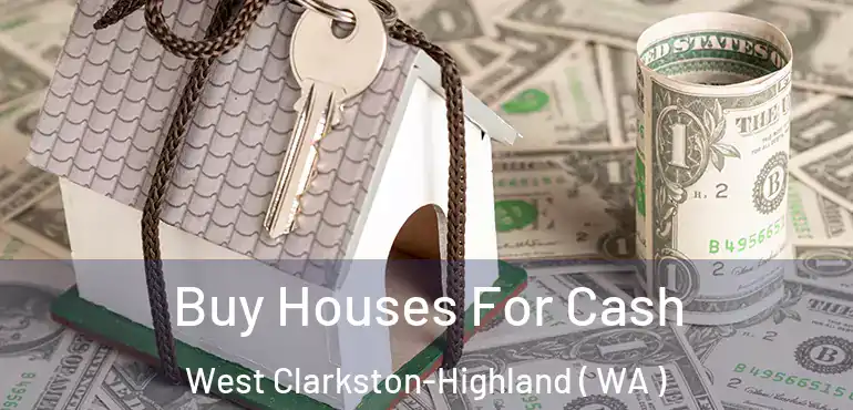  Buy Houses For Cash West Clarkston-Highland ( WA )