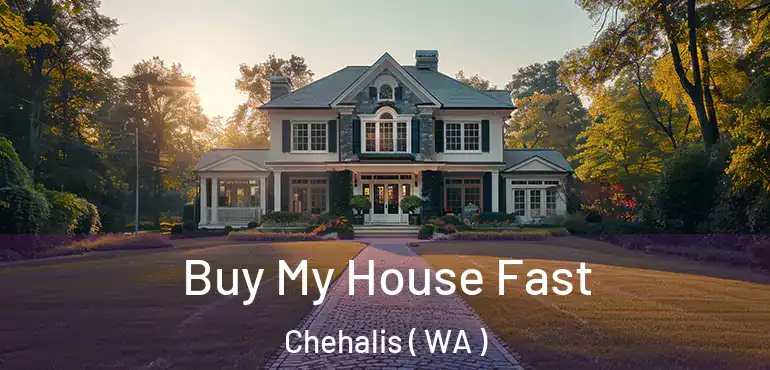  Buy My House Fast Chehalis ( WA )