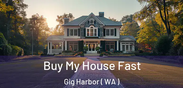  Buy My House Fast Gig Harbor ( WA )
