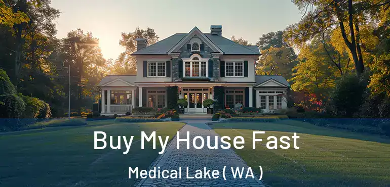  Buy My House Fast Medical Lake ( WA )