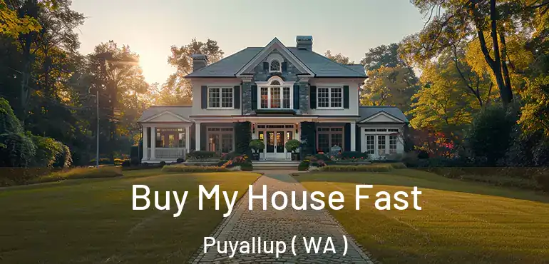  Buy My House Fast Puyallup ( WA )