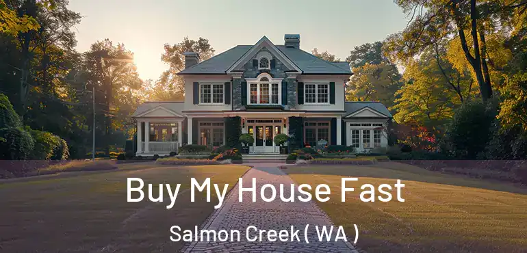  Buy My House Fast Salmon Creek ( WA )