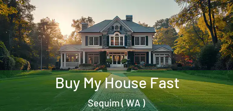  Buy My House Fast Sequim ( WA )