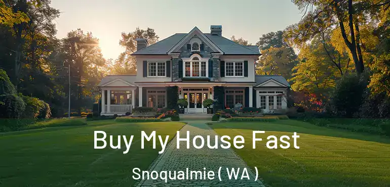  Buy My House Fast Snoqualmie ( WA )