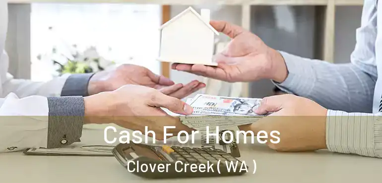  Cash For Homes Clover Creek ( WA )