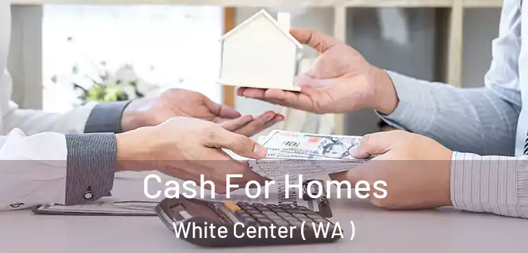  Cash For Homes White Center ( WA )