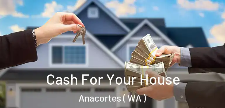  Cash For Your House Anacortes ( WA )