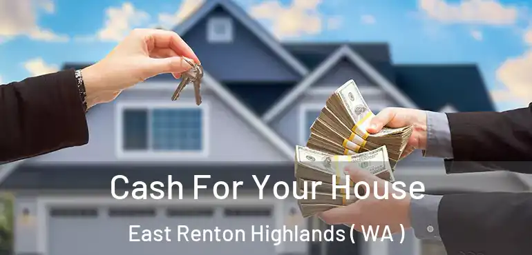 Cash For Your House East Renton Highlands ( WA )