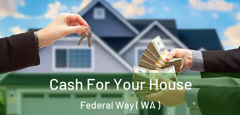  Cash For Your House Federal Way ( WA )