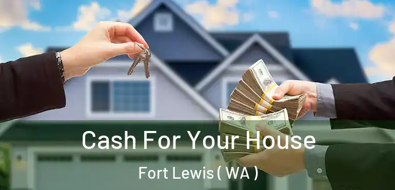  Cash For Your House Fort Lewis ( WA )