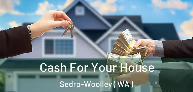  Cash For Your House Sedro-Woolley ( WA )