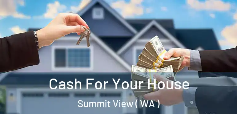  Cash For Your House Summit View ( WA )