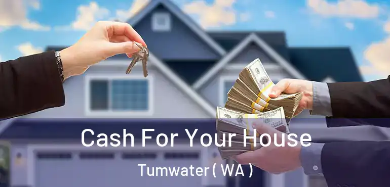  Cash For Your House Tumwater ( WA )