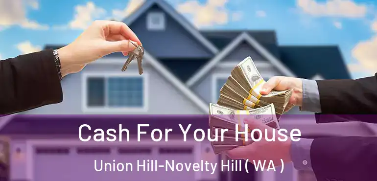  Cash For Your House Union Hill-Novelty Hill ( WA )