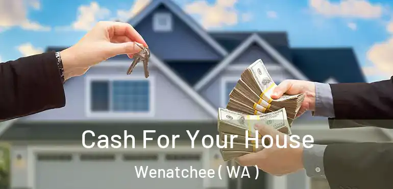  Cash For Your House Wenatchee ( WA )