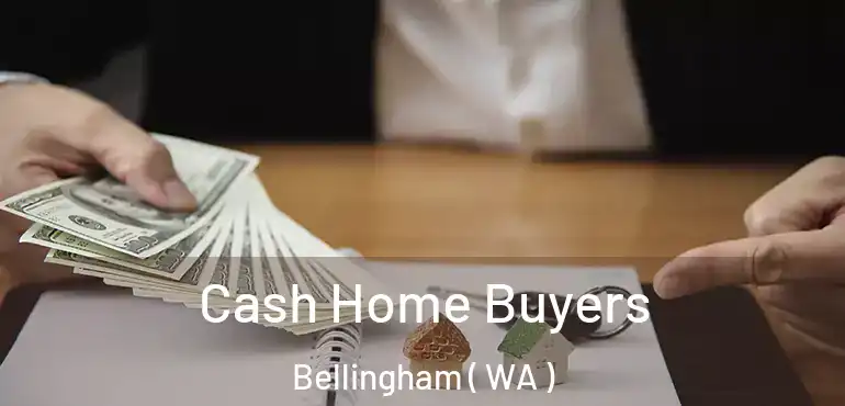  Cash Home Buyers Bellingham ( WA )