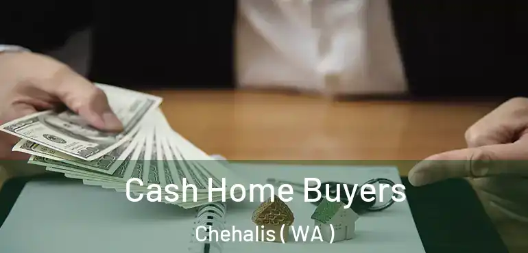  Cash Home Buyers Chehalis ( WA )