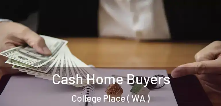  Cash Home Buyers College Place ( WA )