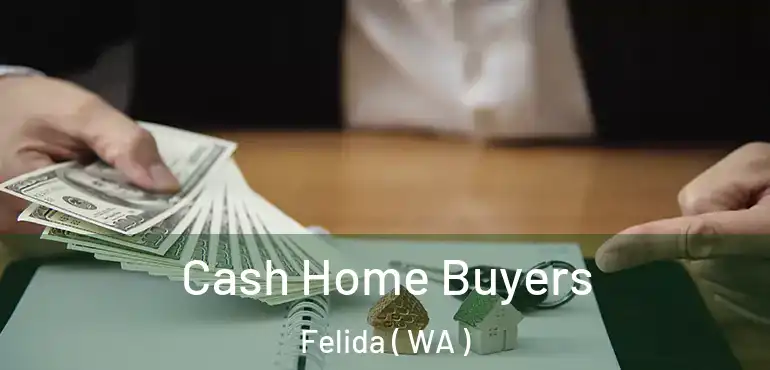  Cash Home Buyers Felida ( WA )