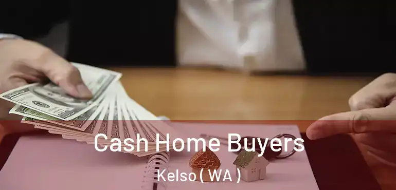  Cash Home Buyers Kelso ( WA )