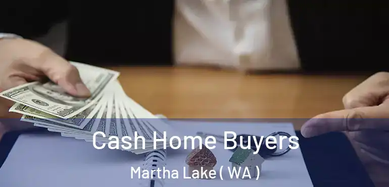  Cash Home Buyers Martha Lake ( WA )