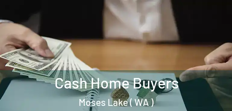  Cash Home Buyers Moses Lake ( WA )