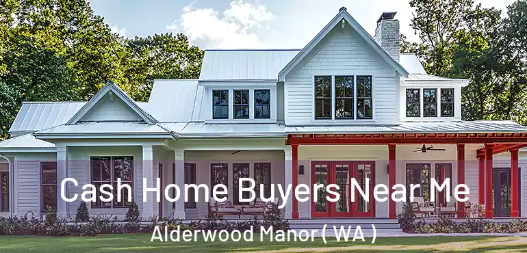  Cash Home Buyers Near Me Alderwood Manor ( WA )