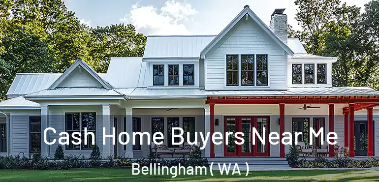  Cash Home Buyers Near Me Bellingham ( WA )