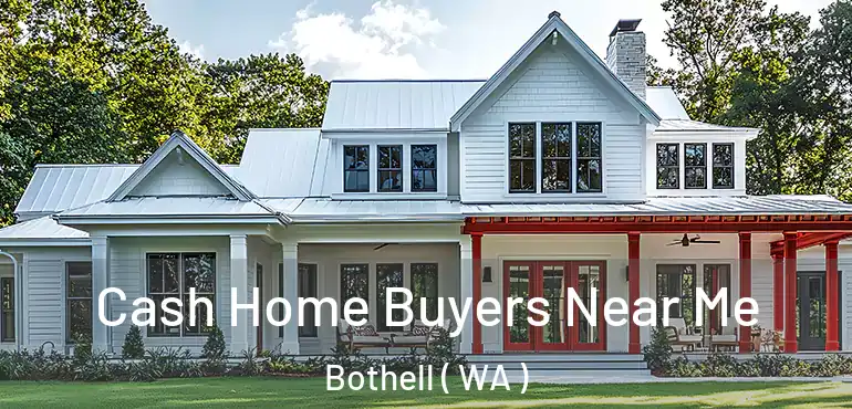  Cash Home Buyers Near Me Bothell ( WA )
