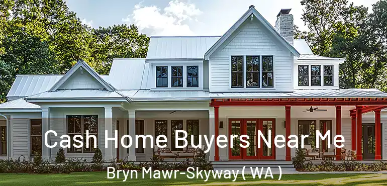  Cash Home Buyers Near Me Bryn Mawr-Skyway ( WA )