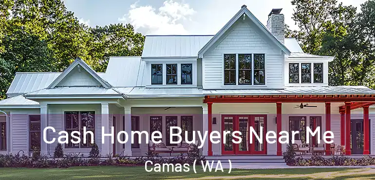  Cash Home Buyers Near Me Camas ( WA )