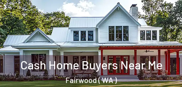  Cash Home Buyers Near Me Fairwood ( WA )