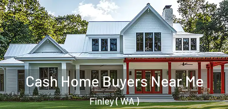  Cash Home Buyers Near Me Finley ( WA )
