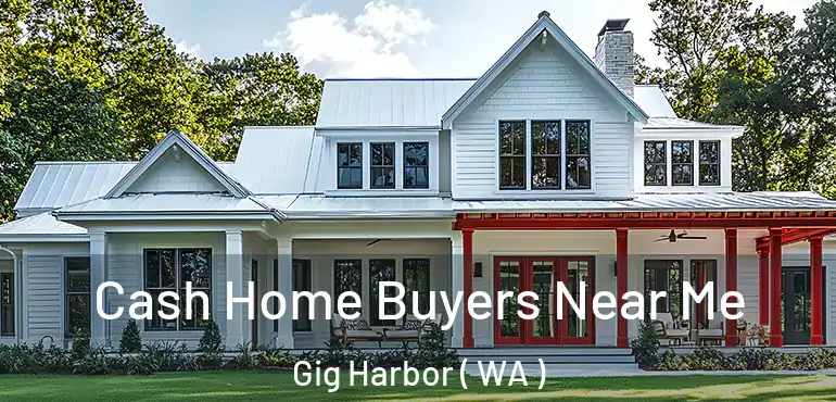  Cash Home Buyers Near Me Gig Harbor ( WA )