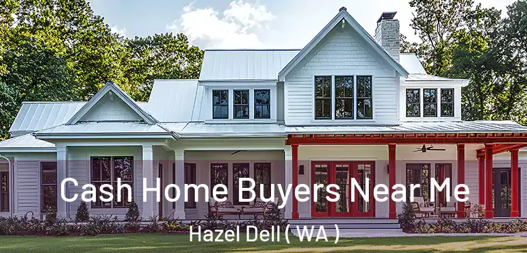  Cash Home Buyers Near Me Hazel Dell ( WA )