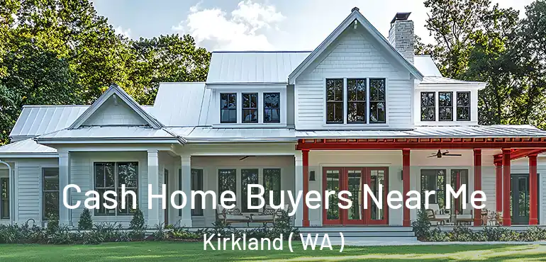  Cash Home Buyers Near Me Kirkland ( WA )