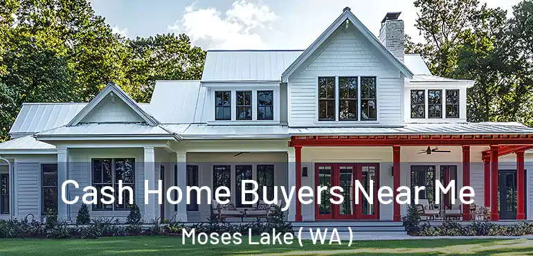  Cash Home Buyers Near Me Moses Lake ( WA )