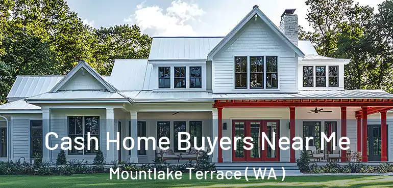  Cash Home Buyers Near Me Mountlake Terrace ( WA )
