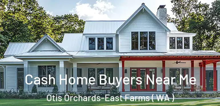  Cash Home Buyers Near Me Otis Orchards-East Farms ( WA )