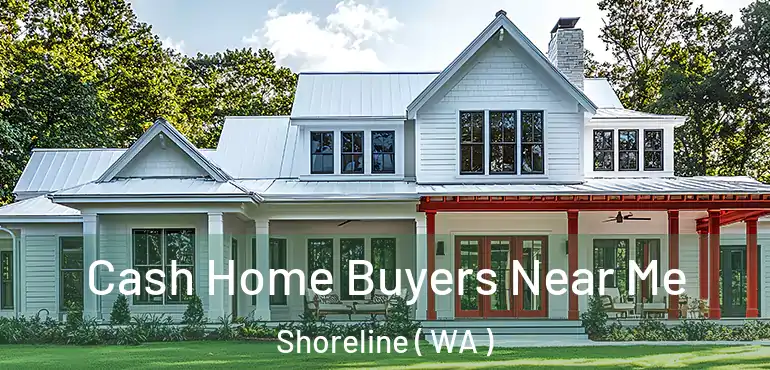  Cash Home Buyers Near Me Shoreline ( WA )
