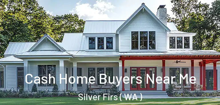  Cash Home Buyers Near Me Silver Firs ( WA )
