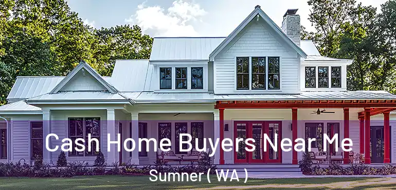  Cash Home Buyers Near Me Sumner ( WA )