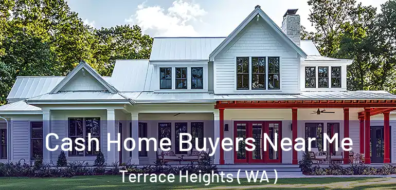  Cash Home Buyers Near Me Terrace Heights ( WA )