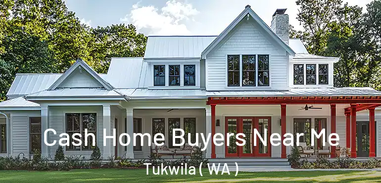  Cash Home Buyers Near Me Tukwila ( WA )